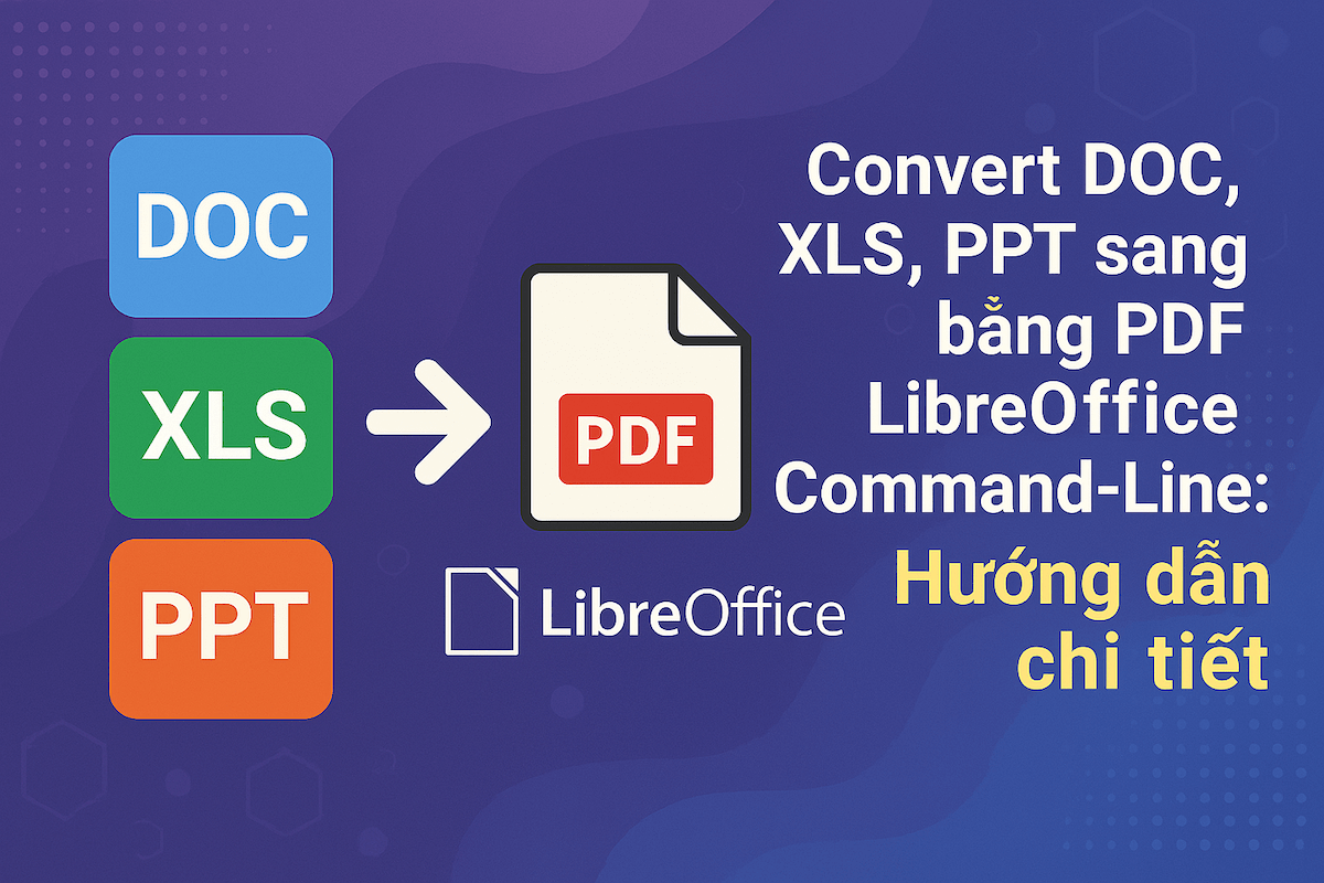 Convert DOC, XLS, PPT sang PDF bằng LibreOffice Command‑Line: Hướng dẫn chi tiết