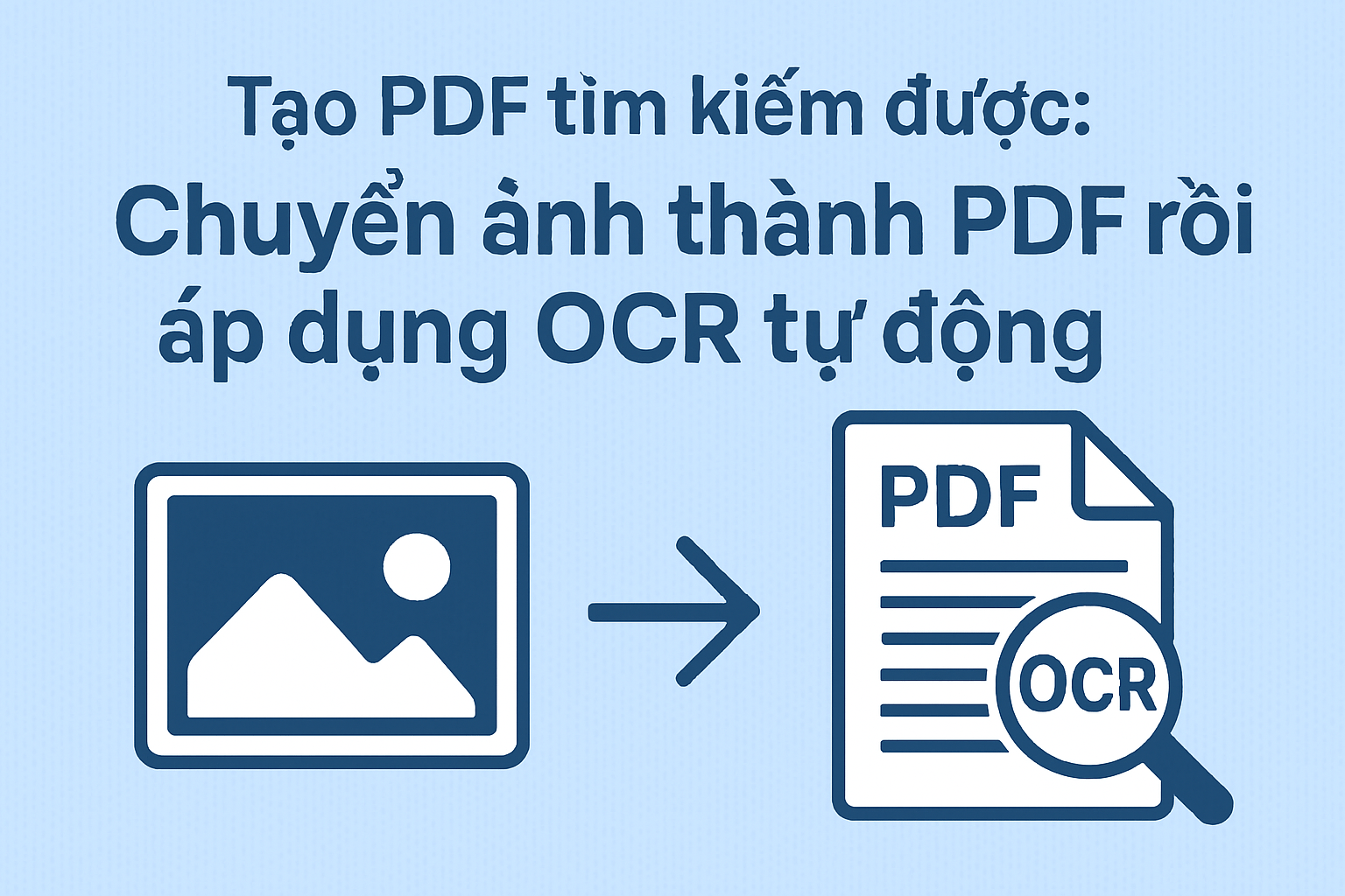 Tạo PDF tìm kiếm được: Chuyển ảnh thành PDF rồi áp dụng OCR tự động