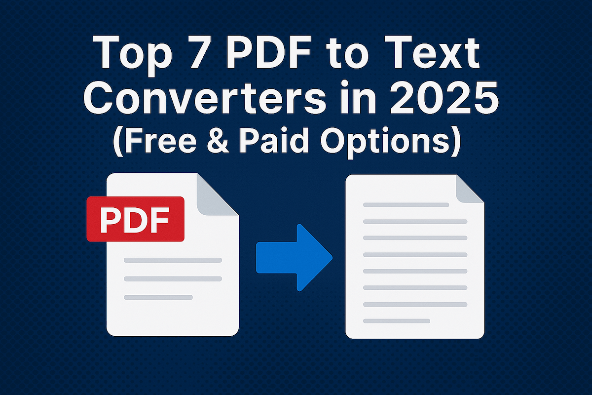 Top 7 PDF to Text Converters in 2025 (Free & Paid Options)